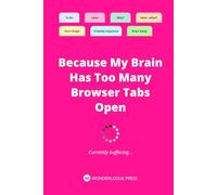 Things I Forget Notebook - Because My Brain Has Too Many Browser Tabs Open: A Lined Journal for Overwhelmed Minds, Forgetful Thoughts & Mental Chaos | 120 Pages