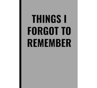 THINGS I FORGOT TO REMEMBER: A Funny Lined Journal for Forgetful Minds, Daily Notes, Ideas, and Random Thoughts