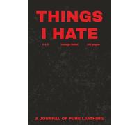 Things I Hate: A Journal of Pure Loathing - 100-page lined notebook to let it all out...