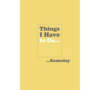 Things I Have to Do... Someday - Funny Notebook: A Notebook for Procrastinators with Potential