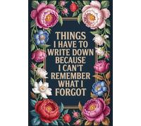Things I Have To Write Down Because I Can't Remember What I Forgot: Funny Notebook for Women and Men: Gag Gift | Funny Gift Idea | Funny Notebook for ... Boss Friend Family | Stocking Stuffers