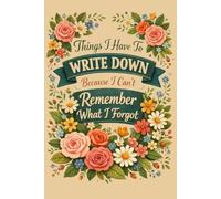 Things I Have To Write Down Because I Can't Remember What I Forgot: Funny Notebook for Women and Men: Gag Gift | Funny Gift Idea | Funny Notebook for ... Boss Friend Family | Stocking Stuffers