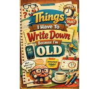 Things I Have To Write Down Because I'm Old