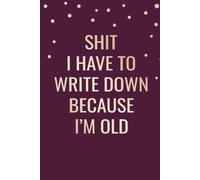 Things I Have to Write Down Because I'm Old: 6 x 9 in | 100 Ruled Pages with Motivational Quotes on Every Page