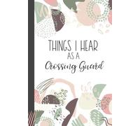 Things I Hear As a Crossing Guard: Wide Ruled Journal, Lined Notebook. Great for Back to School, Last Day Teacher Appreciation