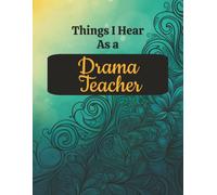Things I Hear As a Drama Teacher: College Ruled Composition Notebook: Funny Theater Director Gift Journal | 8.5 x 11 | 125 Lined Pages with Margin | Glossy Cover for Rehearsal Notes and School Plays