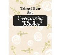 Things I Hear As a Geography Teacher: College Ruled Composition Notebook: Funny Social Studies Educator Gift Journal | Large 8.5 x 11 Writing Book | ... for Lesson Planning, Notes & Organization