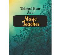 Things I Hear as a Music Teacher: Funny Composition Notebook for Band Choir Orchestra Piano Lessons | College Ruled 8.5 x 11 | Humor Gift for Music Educators