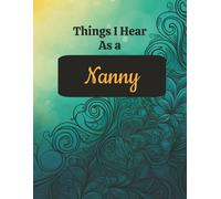 Things I Hear as a Nanny: A Funny Lined Notebook for Childcare Providers, Babysitters, Au Pairs, and Daycare Workers | 8.5 x 11 College Ruled Journal
