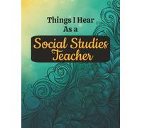 Things I Hear as a Social Studies Teacher: Funny Classroom Quotes Composition Notebook for History, Civics & Geography Educators | 8.5 x 11 College Ruled Journal