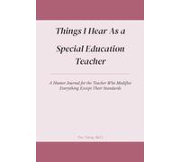Things I Hear As a Special Education Teacher: A Humor Journal for the Teacher Who Modifies Everything Except Their Standards