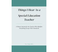 Things I Hear As a Special Education Teacher: A Humor Journal for the Teacher Who Modifies Everything Except Their Standards
