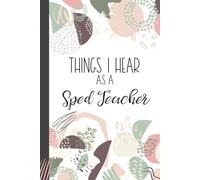 Things I Hear As a SPED Teacher: Wide Ruled Journal, Lined Notebook. Great for Back to School, Last Day Special Education Teacher Appreciation