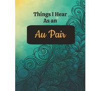 Things I Hear As an Au Pair: College Ruled Composition Notebook: Funny Cultural Exchange Gift Journal | 8.5 x 11 | 125 Lined Pages with Margin | Glossy Cover for Memories, Schedules and Daily Notes