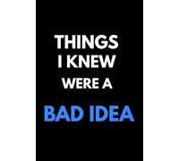 Things I Knew Were a Bad Idea: Funny Notebook for Thoughts, Ideas, Regrets and Questionable Decisions