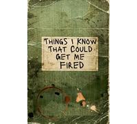 THINGS I KNOW THAT COULD GET ME FIRED: Blank Notebook, Funny Gag, Unique Gift for Boss, Coworkers, or Secret Santa (Approved Office Humor)