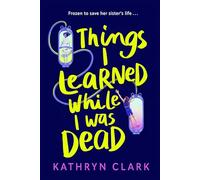 Things I Learned While I Was Dead: Discover the heart-wrenching YA sci-fi about sisterhood and the ethics of medical science: 2 (Torchlight Trilogy, 2)