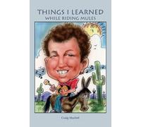 Things I Learned While Riding Mules (Second Edition)