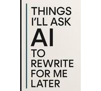 Things I’ll Ask AI to Rewrite for Me Later: A Funny Notebook for Work Notes, Ideas, and Office Humor