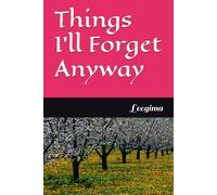 Things I’ll Forget Anyway