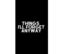 Things I’ll Forget Anyway: Yes, I am Amazing...: Work Notebook, Funny Office Gift for Women, Coworker, Boss, Secret Santa Gag Gift (Blank Lined Journal)