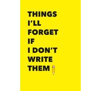 Things I’ll Forget If I Don’t Write Them: A simple notebook for reminders, ideas, and small things that matter