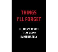 Things I’ll Forget If I Don’t Write Them Down Immediately: Secret Santa Gifts for Men, Women, Coworkers, Bosses under 10 | Funny Gag Gifts for ... Journal with 100 Pages (Premium Cream Paper)