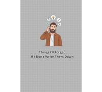 Things I’ll Forget If I Don’t Write Them Down: Practical notebook for notes, lists, ideas, and everyday life