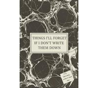 Things I’ll Forget if I Don’t Write Them Down: Your mind is full of brilliant ideas, memories, and important details. This 150 college ruled 6x9 ... remember everything and start writing it down
