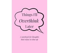 Things I’ll Overthink Later: A notebook for thoughts that refuse to shut up | pink | 6 x 9 inch | 110 pages