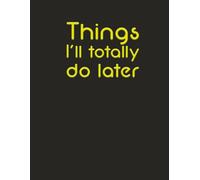 Things I’ll totally do later: Humor Theme Journal: 8.5 x 11 Blank Wide Lined Notebook - Funny Saying Sarcastic Work Gag Gift for Office Coworkers, Employees, Adults, Boss