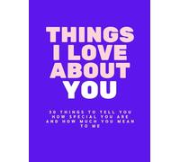 Things I Love About You: A fill-in-the-blank keepsake to tell you how special you are and how much you mean to me