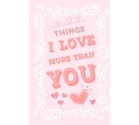 Things I Love More Than You: When Words Aren’t Enough… This Book Says It All - The Perfect Gift for Her