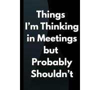 Things I’m Thinking in Meetings but Probably Shouldn’t: 6 x 9 Blank Grid Notebook Journal - Funny Saying Sarcastic Work Gag Gift for Office Coworkers, Employees, Adults, Boss