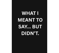 THINGS I MEANT TO SAY... BUT DIDN'T.: Funny gift notebook journal for family and friends