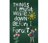 Things I Must Write Down Before I Forget lined journal: 6"x9" 220 page lined memory mental wealth notebook