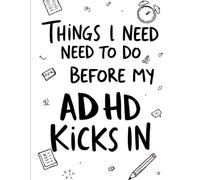Things I Need To Do Before My ADHD Kicks In: For When You Remember You Were Supposed to Be Productive