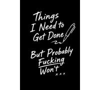 Things I need to get done, but probably fucking won't...