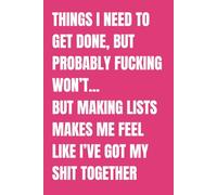 Things I Need To Get Done, But Probably Fucking Won't...: Funny Blank Notebook | Funny Gag Gift | 6x9 Blank Lined Notebook | Office Gag Gift For Co-workers | Secret Santa | Christmas Stocking St