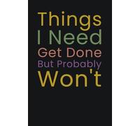 Things I Need To Get Done But Probably Won't: Funny Lined Notebook For Work, Gag Gift for Office Workers and Coworkers, Employees, Boss, Fun Secret Santa, Christmas Stocking Fillers Journal.