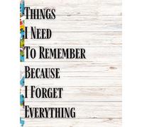 Things I need to remember because I forget everything journal: Lined Notebook Journal