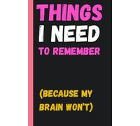 Things I Need to Remember (Because My Brain Won’t): A Hilarious Notebook for Forgetful Minds | Gag Gift for Adults, Seniors, Coworkers, Friends | Lined journal for daily use