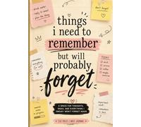 Things I Need to Remember but Will Probably Forget: A Funny and Relatable Lined Journal for Daily Thoughts, Notes, Ideas & Life Chaos, A humorous ... thoughts, reminders, and everyday brain dumps