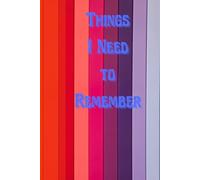 Things I need to Remember: Journal Notebook Diary for her for him for them for family for friend for work for home for gift
