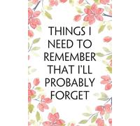 Things I Need to Remember That I'll Probably Forget: Funny Office Notebook Gift for Team, Co-workers, Friends, Christmas, Birthdays, Mother's Day, or Father's Day (size 6"x9")