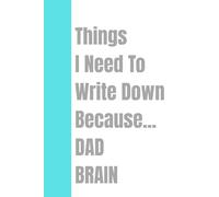Things I Need To Write Down Because...DAD BRAIN: Funny Gift Notebook Journal for Dads, Friends, and Family!