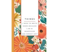 Things I Need to Write Down Because I am in Menopause and Forget Shit: Funny Notebook Gift for women, seniors, retirement, Gag gift for menopause: Over the hill | Journal | Memory Log | Perimenopause