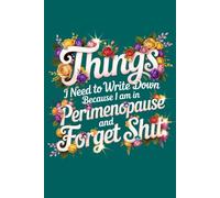Things I Need To Write Down Because I am in Perimenopause and Forget Shit: lined notebook 120 pages