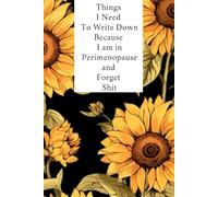 Things I Need To Write Down Because I am in Perimenopause and Forget Shit: lined notebook