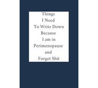 Things I Need To Write Down Because I am in Perimenopause and Forget Shit: Lined notebook